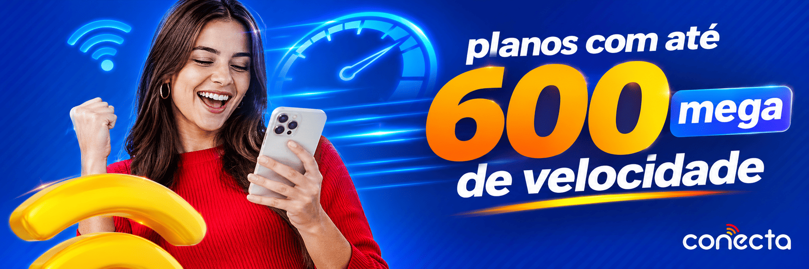 Planos com até 600 mega de velocidade - Conecta